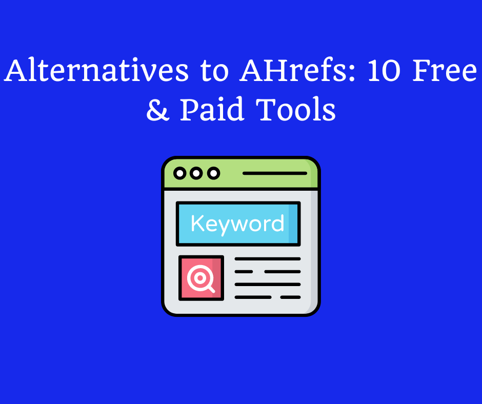 Alternatives To Ahrefs Free Paid Tools