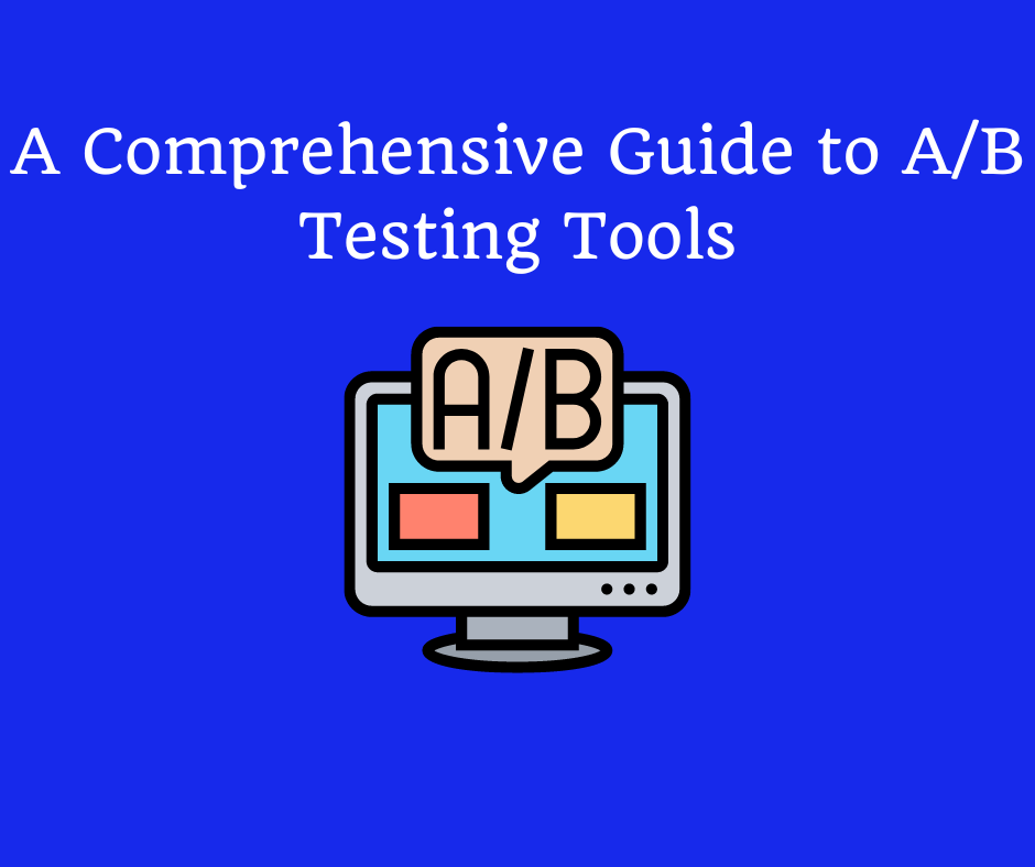 A Comprehensive Guide To A/B Testing Tools