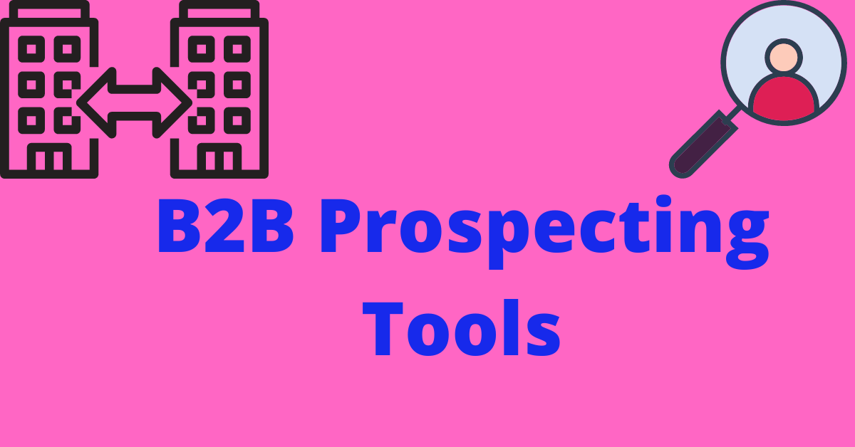 The 7 Best B2B Prospecting Tools To Help You Find More Leads