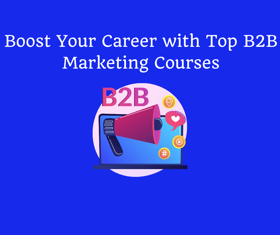 Boost Your Career with Top B2B Marketing Courses - Digital Marketing ...