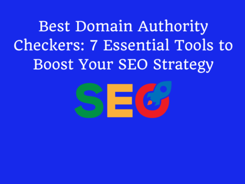 Best Domain Authority Checkers: 7 Essential Tools to Boost Your SEO Strategy