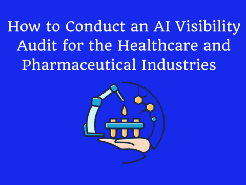 How to Conduct an AI Visibility Audit for the Healthcare and Pharmaceutical Industries