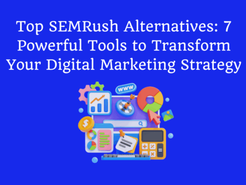Top SEMRush Alternatives: 7 Powerful Tools to Transform Your Digital Marketing Strategy