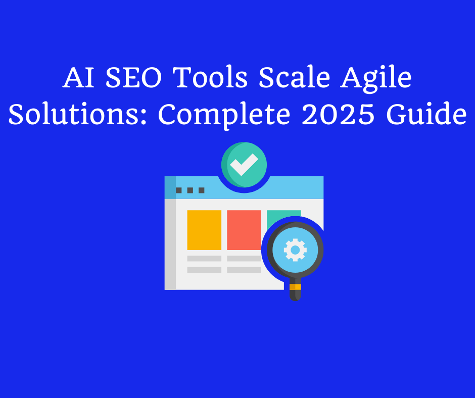 AI SEO Tools Scale Agile Solutions: Complete 2025 Guide - Digital ...