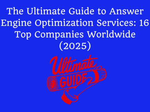 The Ultimate Guide to Answer Engine Optimization Services 16 Top Companies Worldwide (2025)