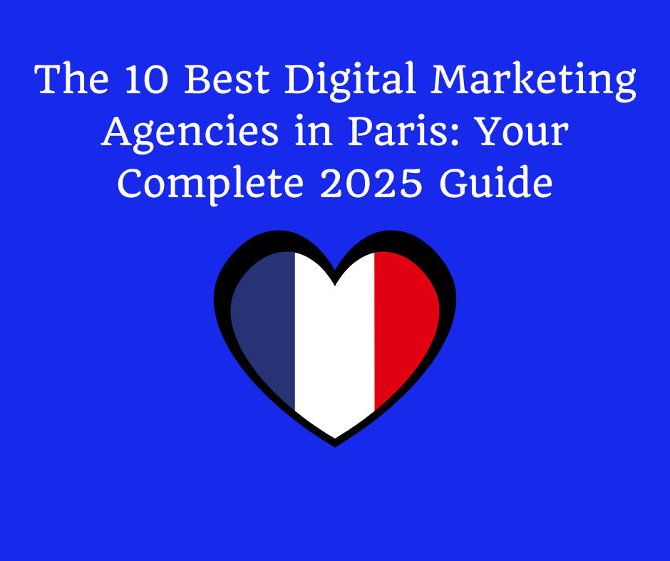 The 10 Best Digital Marketing Agencies in Paris: Your Complete 2025 ...